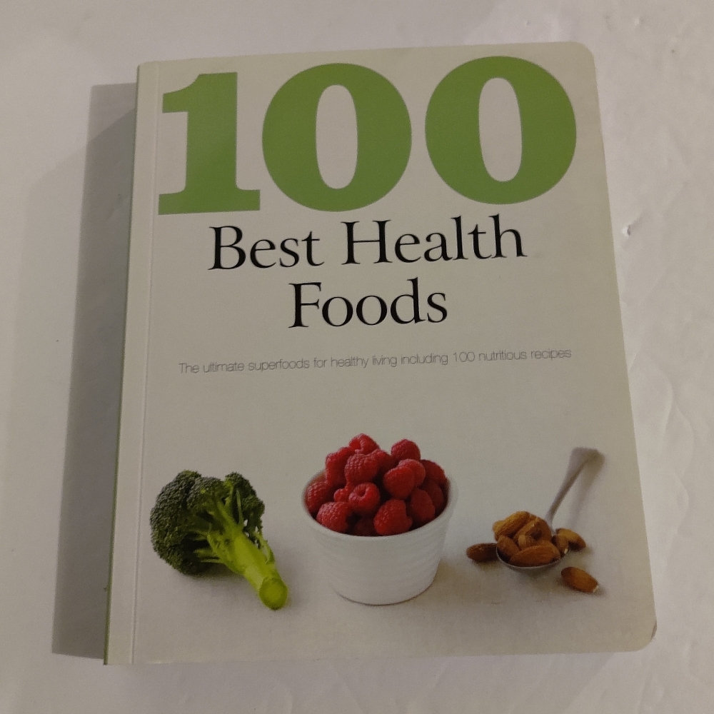 100 Best Health Foods.  The Ultimate Superfoods for Healthy Living .